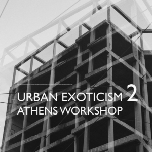workshop - athens 2022 - Urban Exoticism